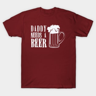 Daddy Needs A Beer Funny T-Shirt